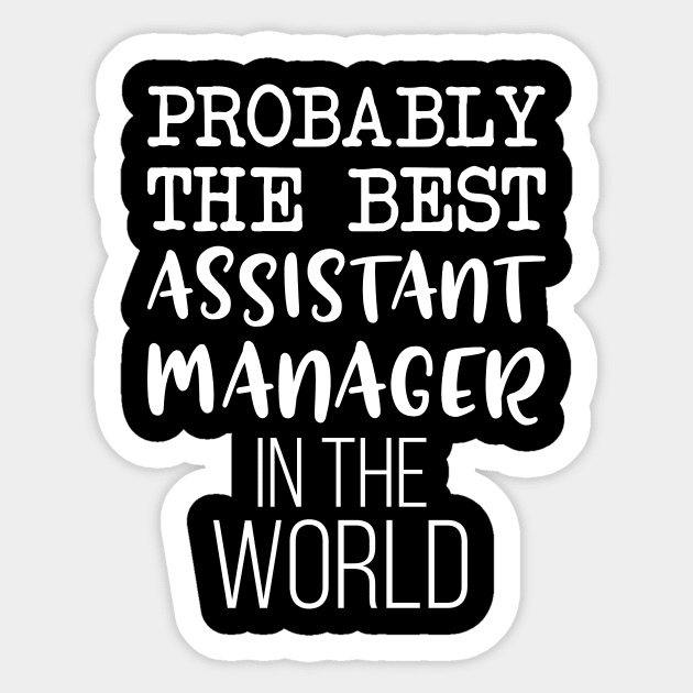 Probably The Best Assistant Manager In The World Sticker by Saimarts